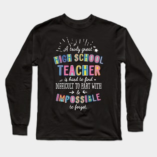 A truly Great High School Teacher Gift - Impossible to forget Long Sleeve T-Shirt